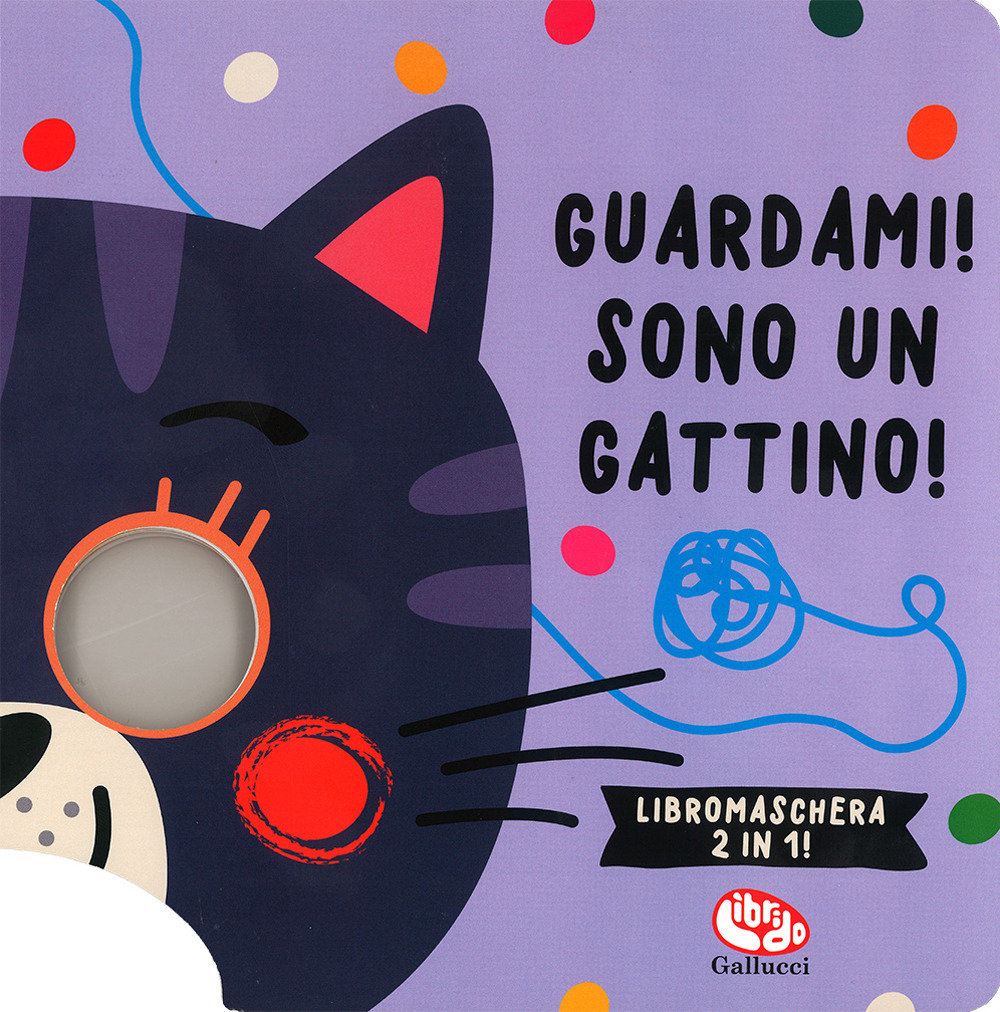 Guardami! Sono un gattino. Libri maschera 2 in 1. Ediz. a colori