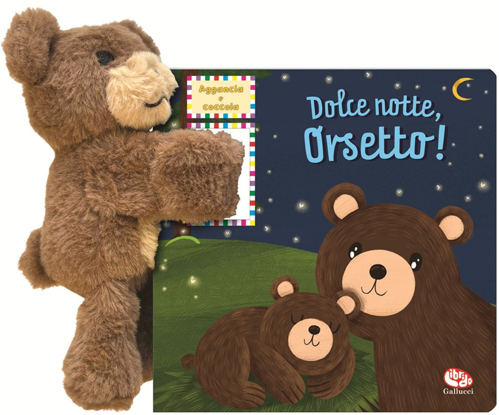 Dolce notte, orsetto! Aggancia e coccola. Ediz. a colori. Con peluche