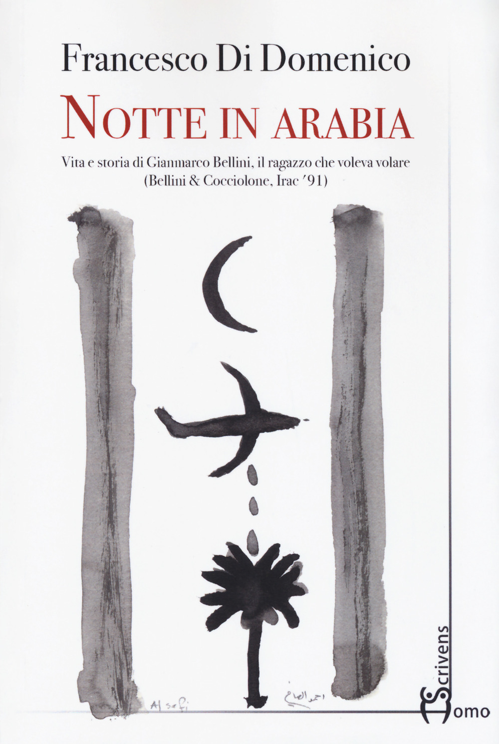 Notte in Arabia. Vita e storia di Gianmarco Bellini, il ragazzo che voleva volare (Bellini & Cocciolone, Iraq '91)