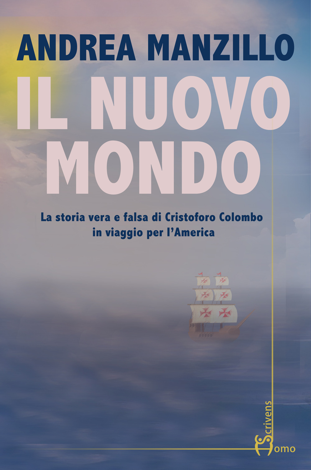 Il nuovo mondo. La storia vera e falsa di Cristoforo Colombo in viaggio per l'America