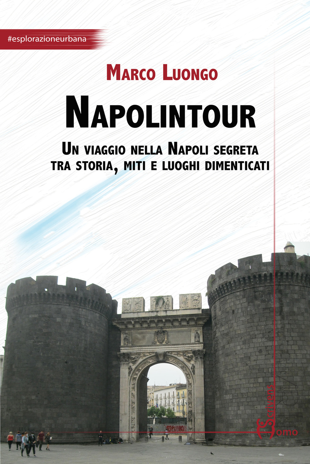 Napolintour. Un viaggio nella Napoli segreta tra storia, miti e luoghi dimenticati