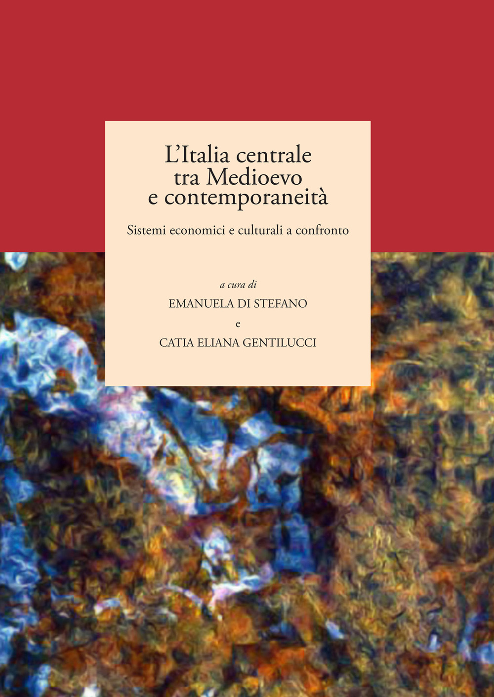 L'Italia centrale tra Medioevo e contemporaneità. Sistemi economici e culturali a confronto