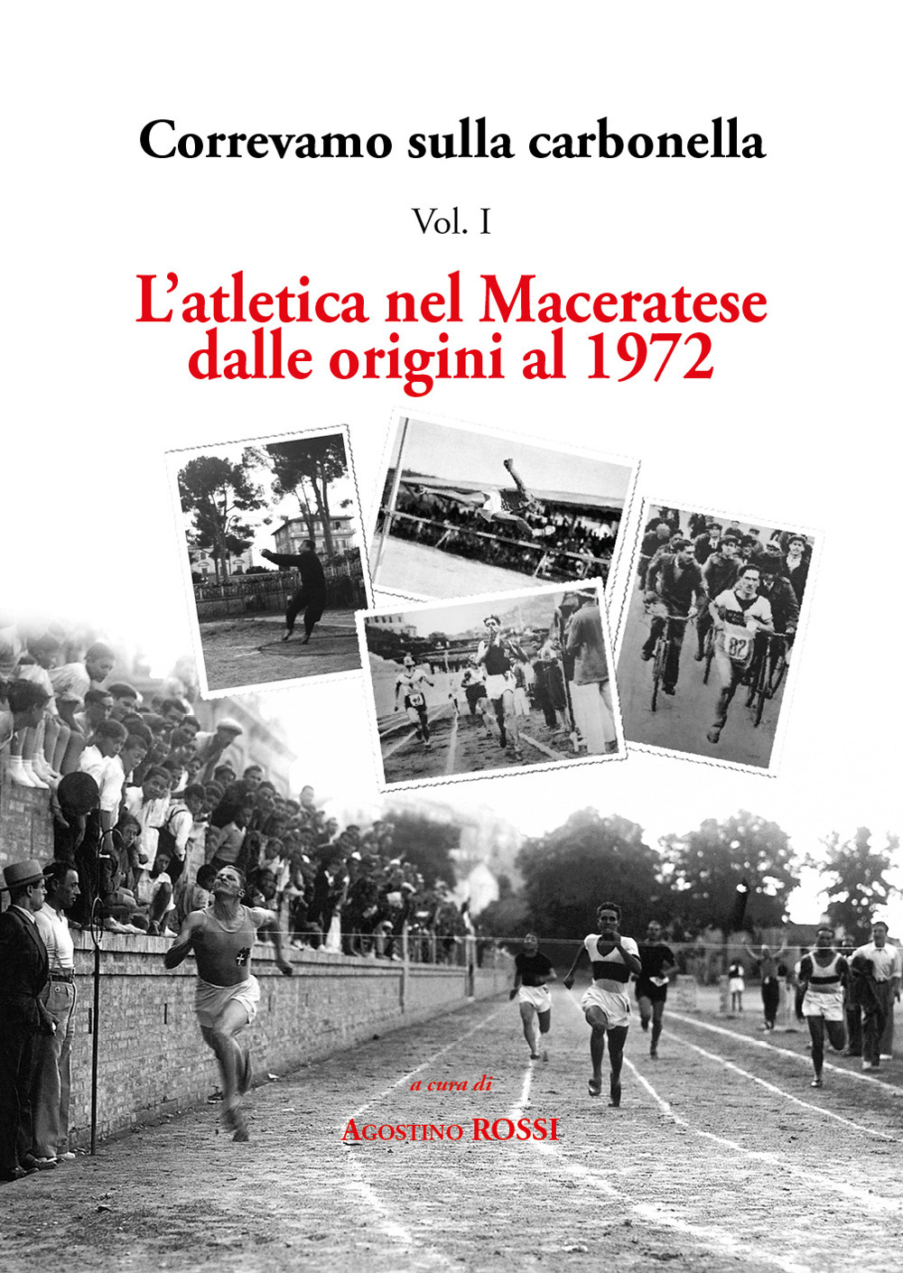 Correvamo sulla carbonella. Vol. 1: L' atletica nel maceratese dalle origini al 1972