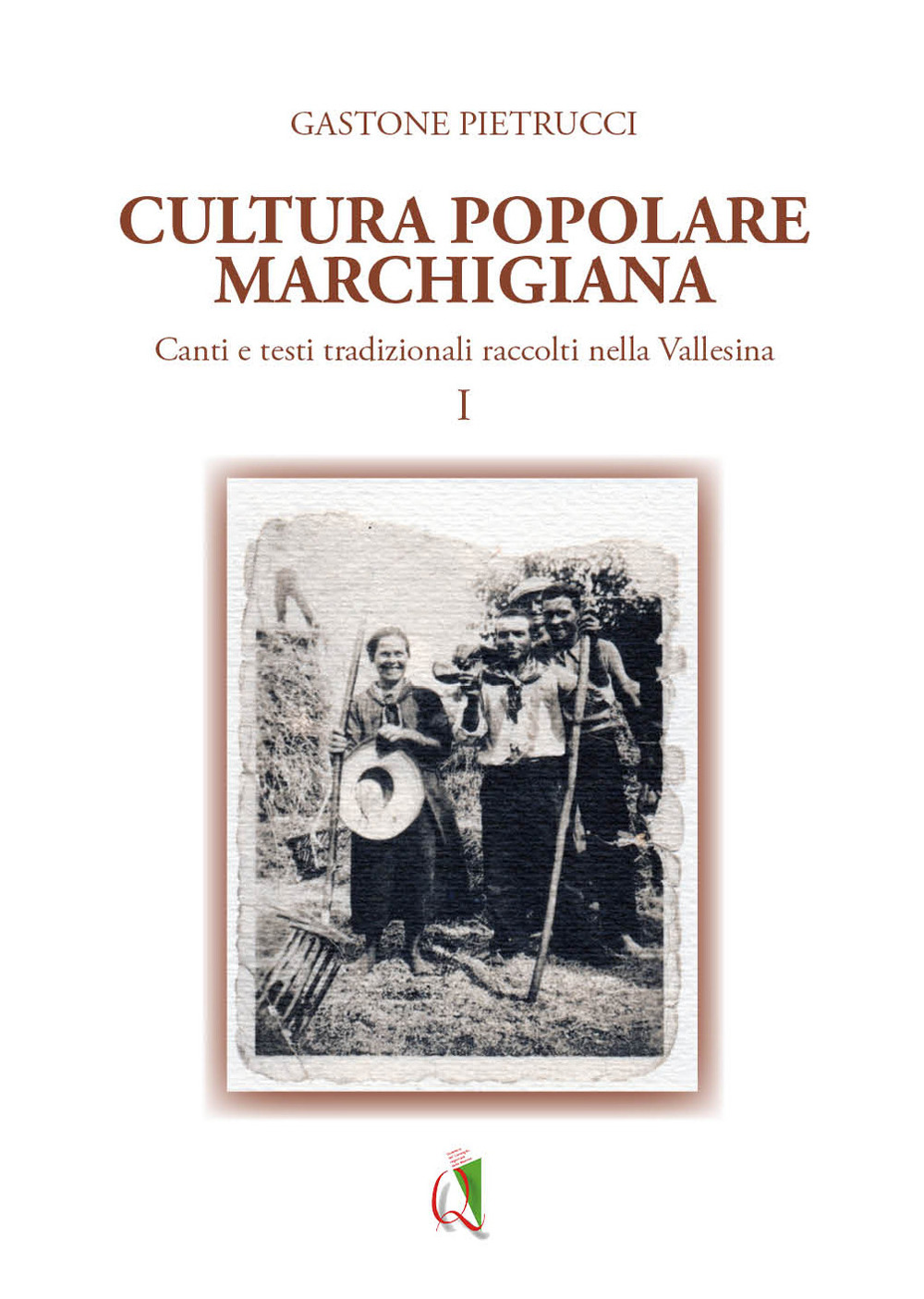 Cultura popolare marchigiana. Canti e testi tradizionali raccolti nella Vallesina. Vol. 1