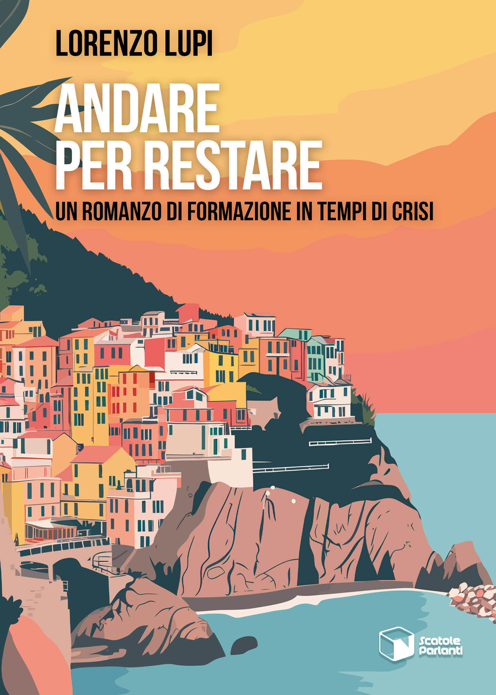 Andare per restare. Un romanzo di formazione in tempi di crisi