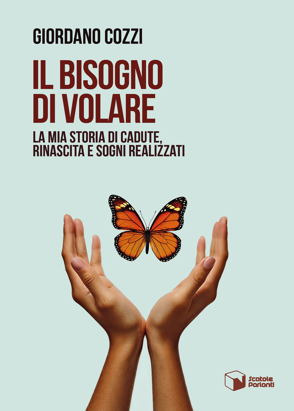Il bisogno di volare. La mia storia di cadute, rinascita e sogni realizzati