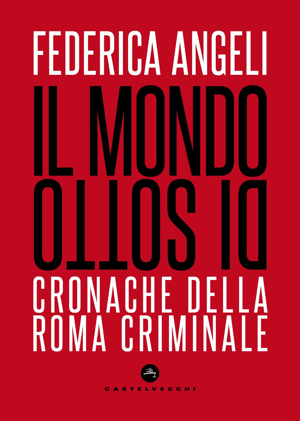 Il mondo di sotto. Cronache della Roma criminale. Nuova ediz.