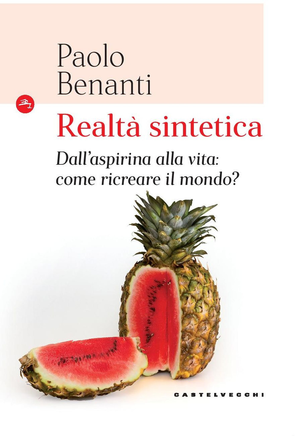 Realtà sintetica. Dall'aspirina alla vita: come ricreare il mondo?