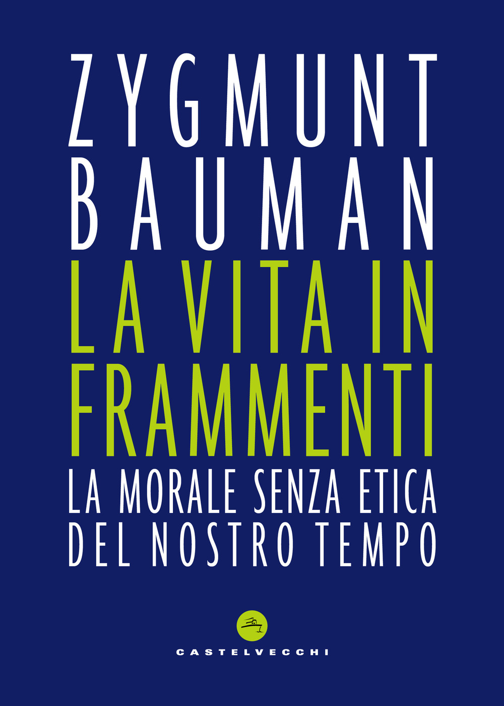 La vita in frammenti. La morale senza etica del nostro tempo