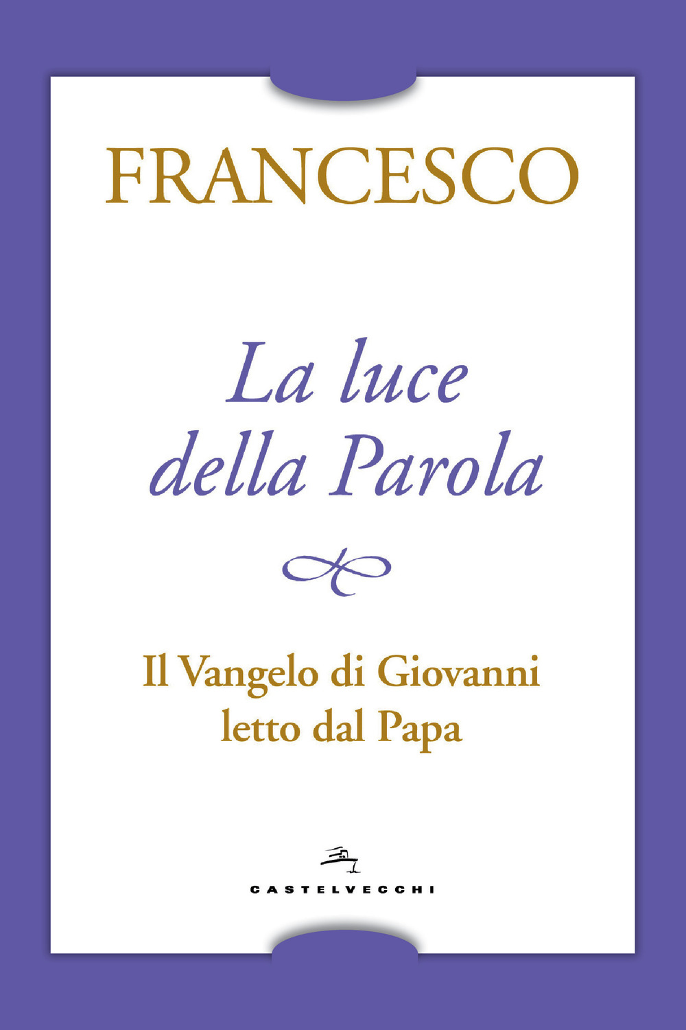 La luce della Parola. Il Vangelo di Giovanni letto dal papa