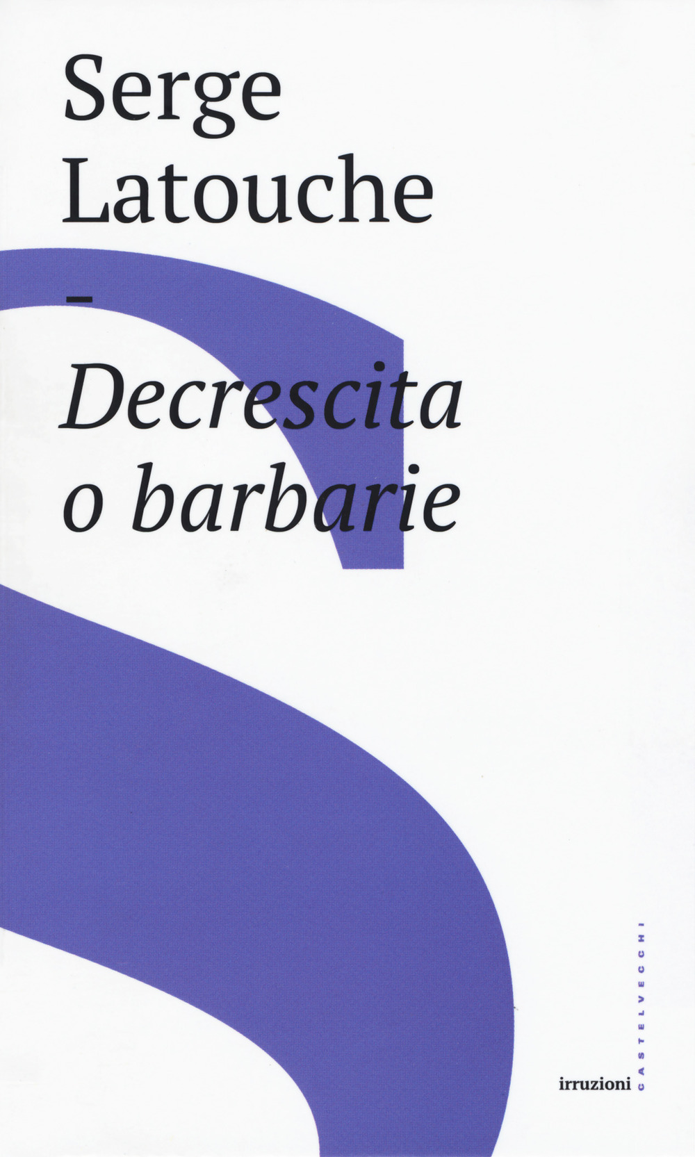 Decrescita o barbarie