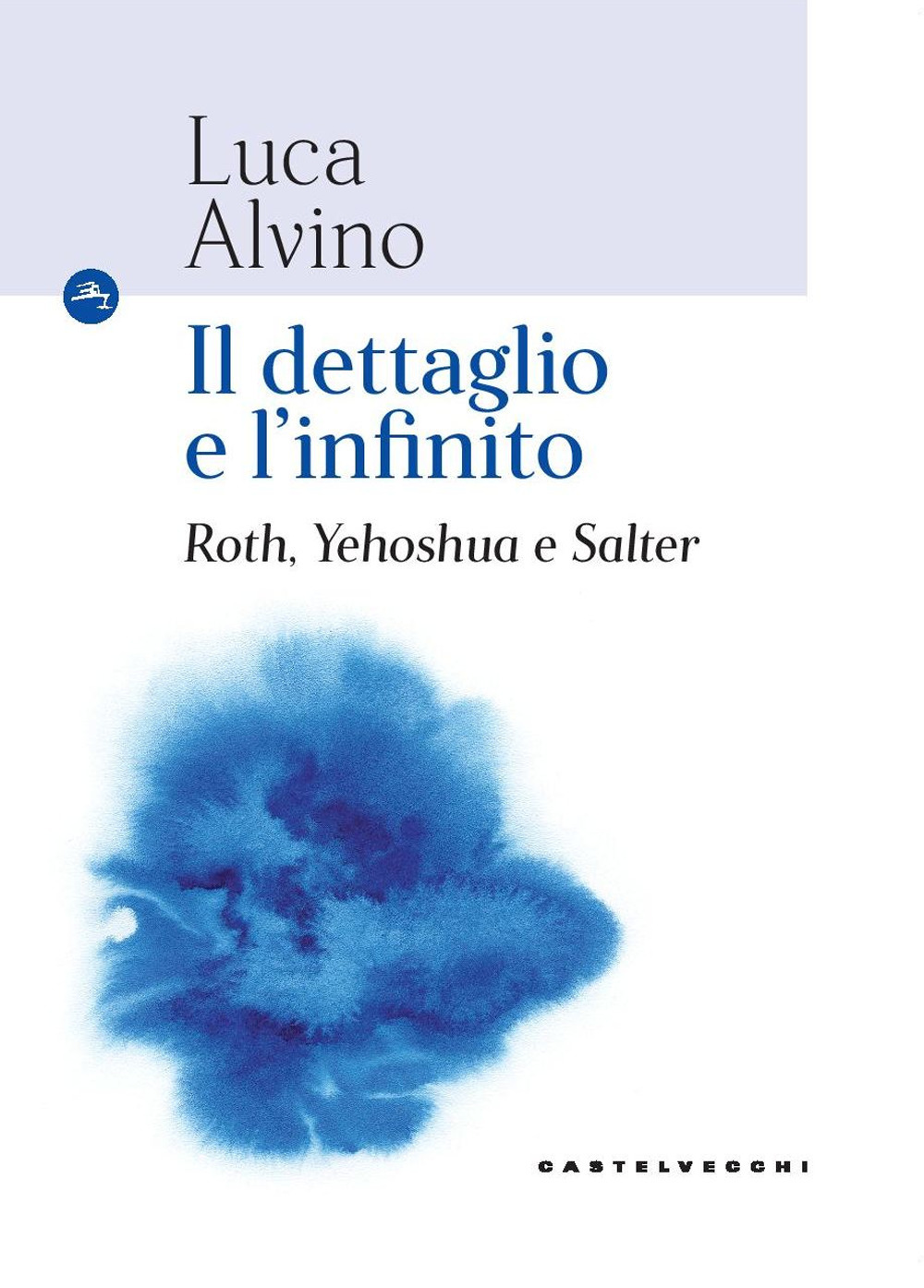 Il dettaglio e l'infinito. Roth, Yehoshua e Salter