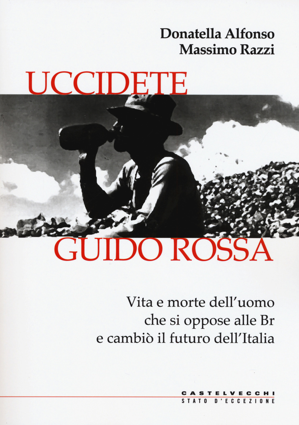 Uccidete Guido Rossa. Vita e morte dell'uomo che si oppose alle Br e cambiò il futuro dell'Italia