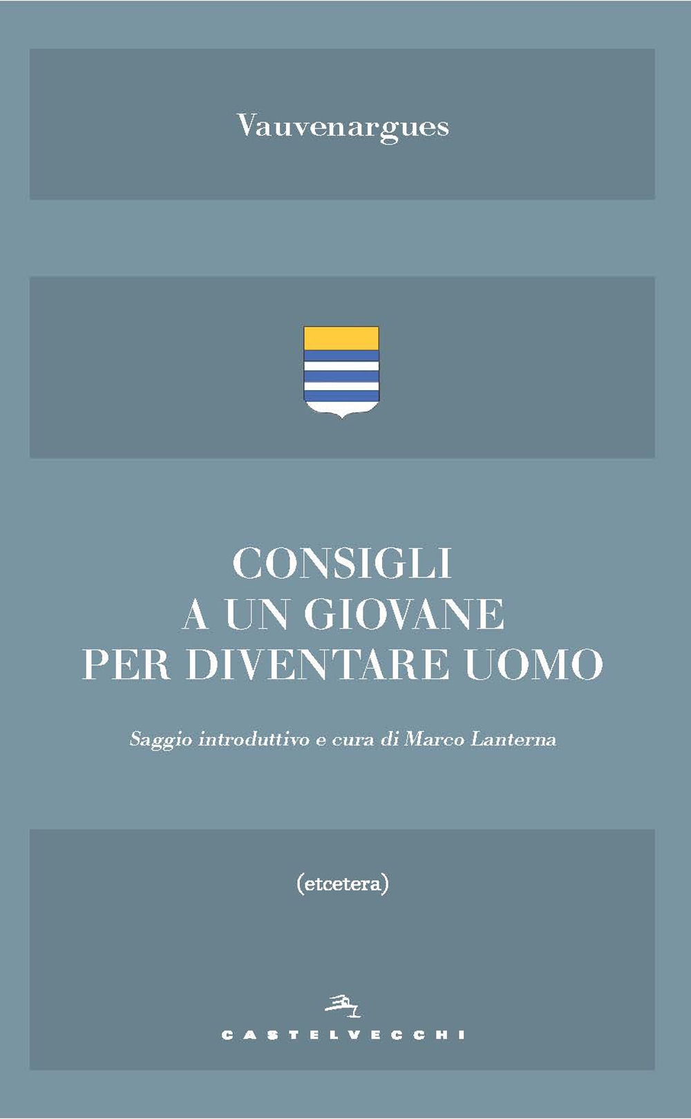 Consigli a un giovane. E altri scritti sull'essere uomo