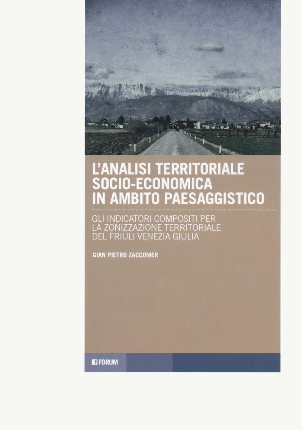 L'analisi territoriale socio-economica in ambito paesaggistico. Gli indicatrori compositi per la zonizzazione territoriale del Friuli Venezia Giulia