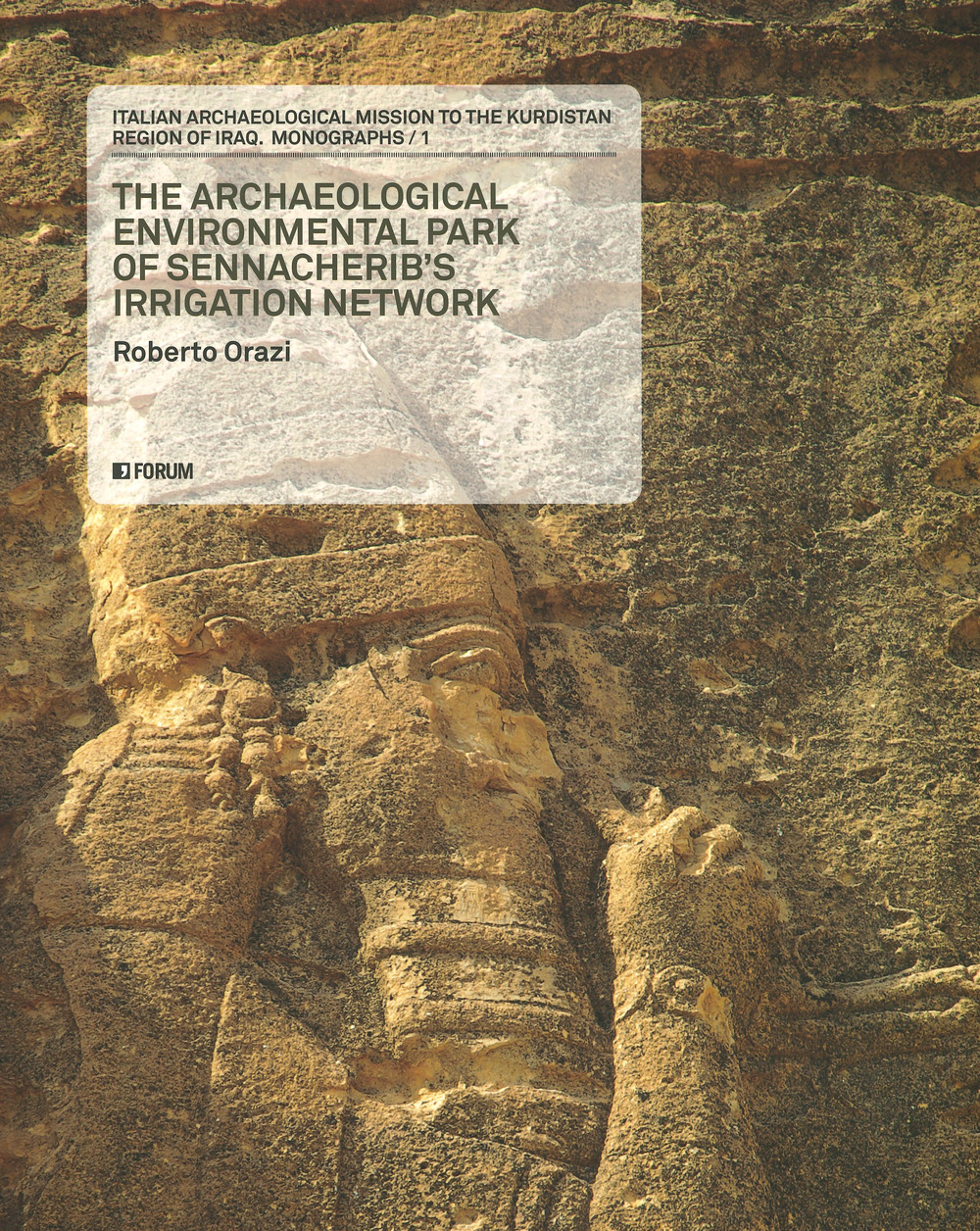 Italian archaeological mission to the kurdistan region of Iraq. Monographs. Vol. 1: The archaeological environmental park of Sennacherib's irrigation network