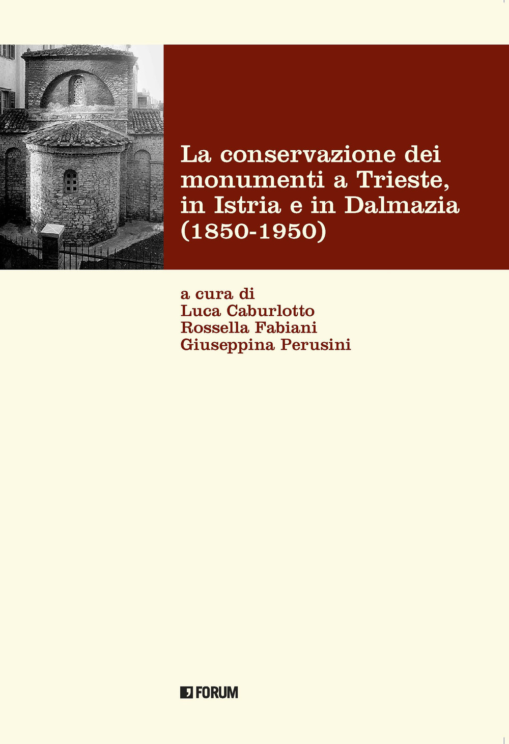 La conservazione dei monumenti a Trieste, in Istria e in Dalmazia 1850-1950