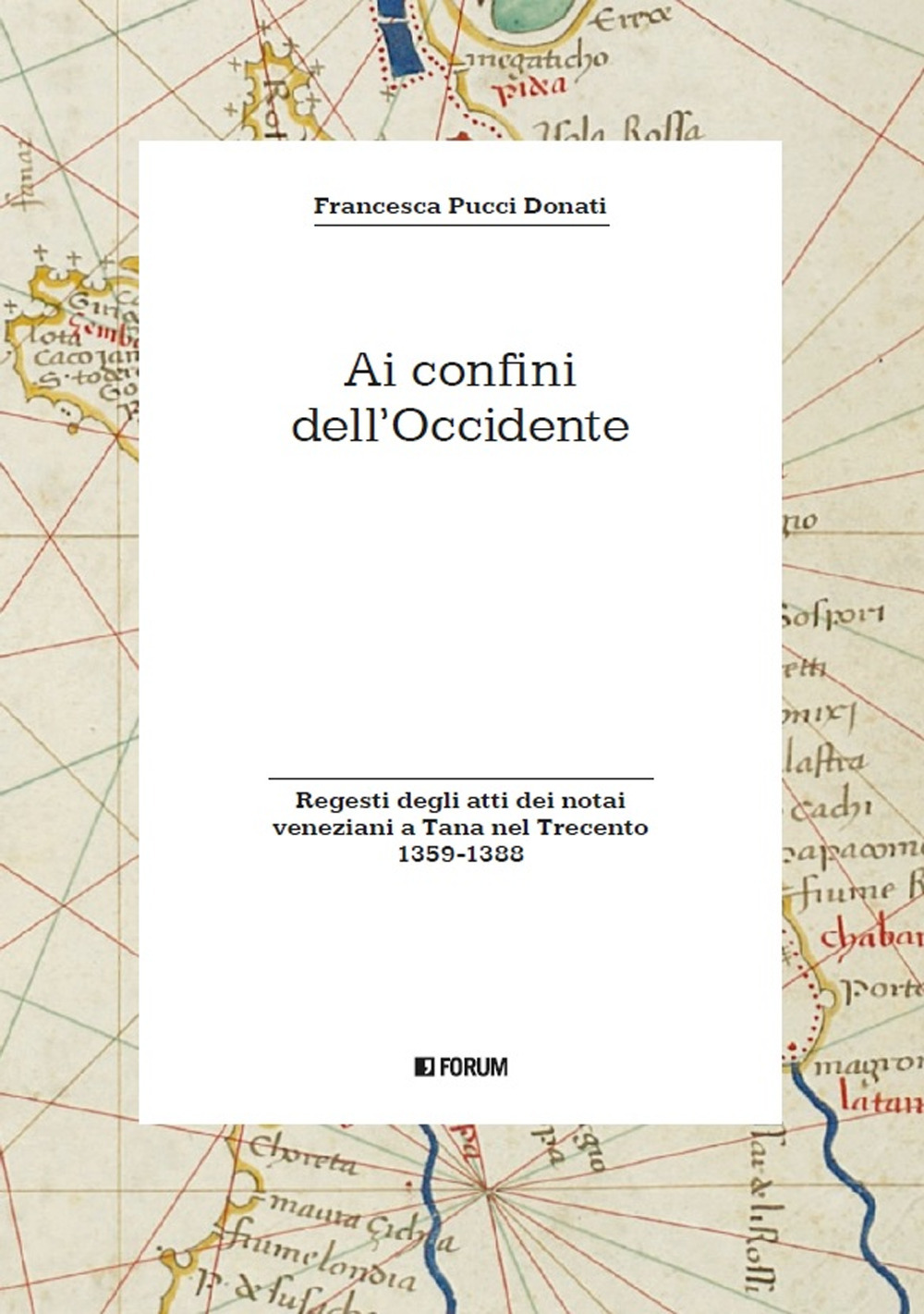 Ai confini dell'Occidente. Regesti degli atti dei notai veneziani a Tana nel Trecento (1359-1388)