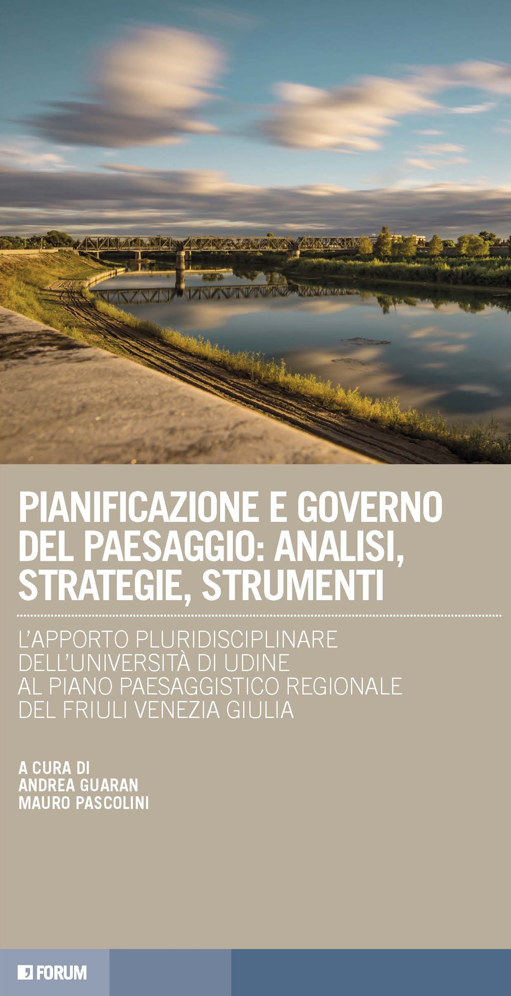 Pianificazione e governo del paesaggio: analisi, strategie, strumenti. L'apporto pluridisciplinare dell'Università di Udine al Piano paesaggistico regionale del Friuli Venezia Giulia