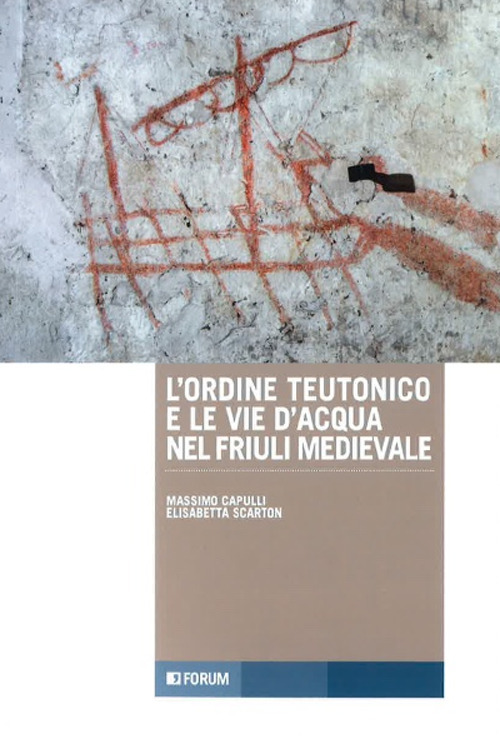 L'ordine teutonico e le vie d'acqua nel Friuli medievale