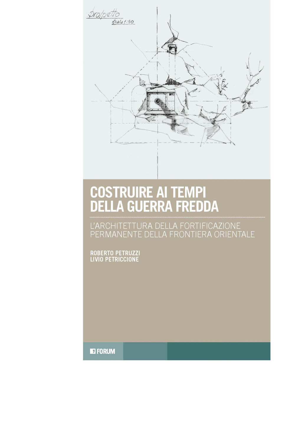 Costruire ai tempi della guerra fredda. L'architettura della fortificazione permanente della frontiera orientale