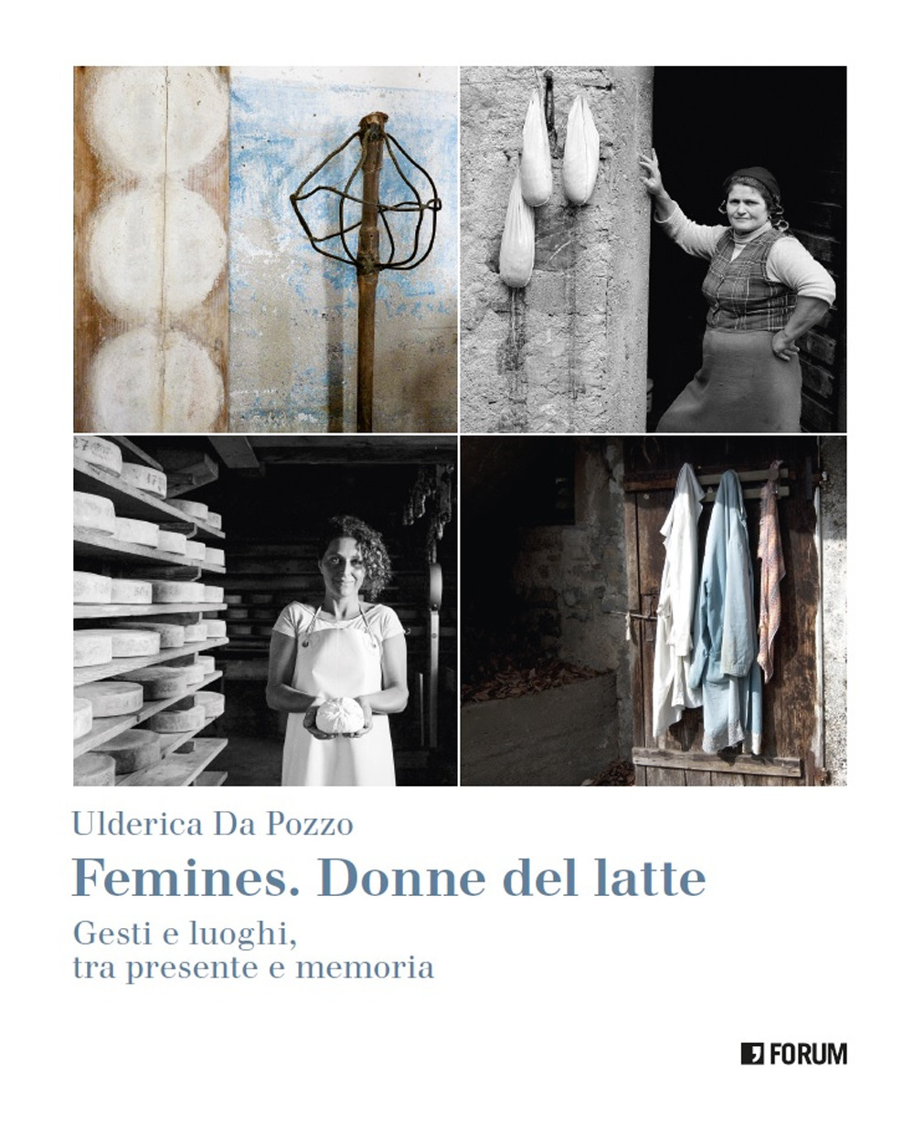 Femines. Donne del latte. Gesti e luoghi, tra presente e memoria. Ediz. a colori