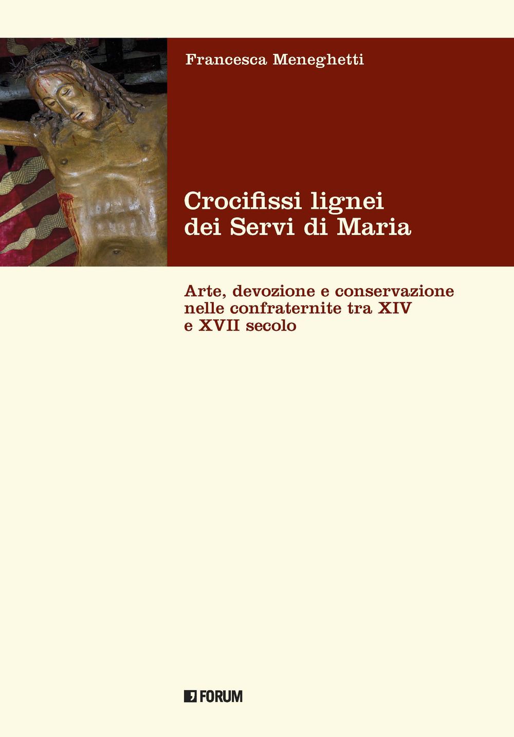 Crocifissi lignei dei Servi di Maria. Arte, devozione e conservazione nelle confraternite tra XIV e XVII secolo