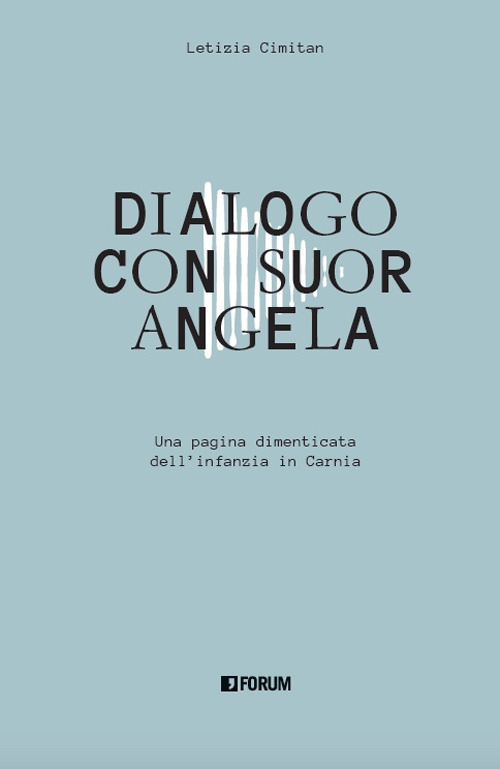 Dialogo con suor Angela. Una pagina dimenticata dell'infanzia in Carnia