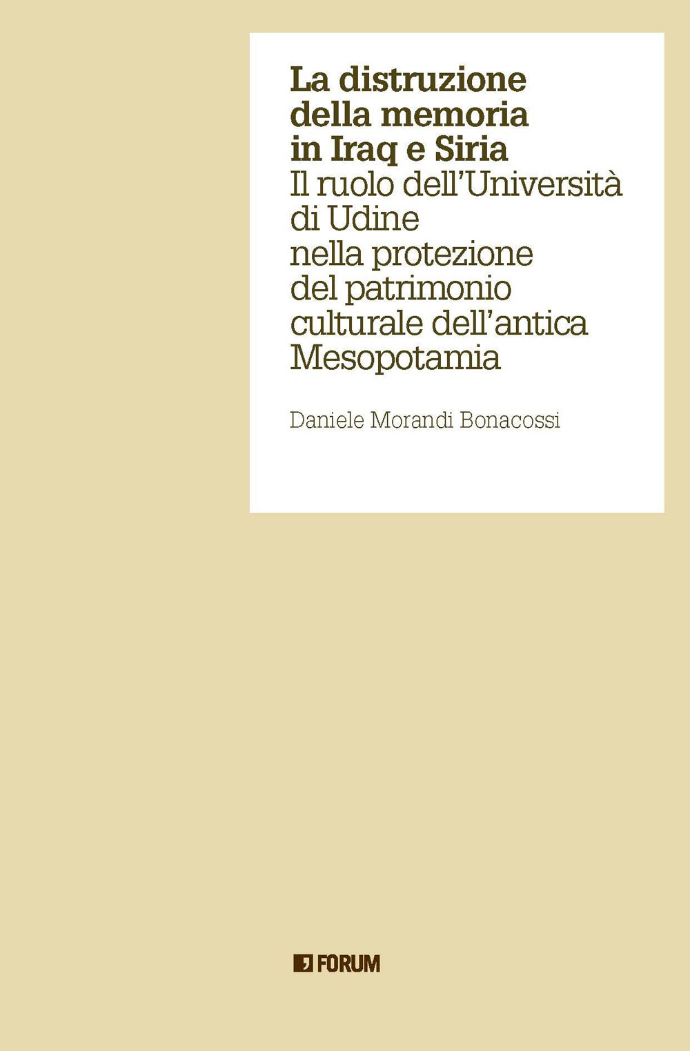 La distruzione della memoria in Iraq e Siria. Il ruolo dell'Università di Udine nella protezione del patrimonio culturale dell'antica Mesopotamia