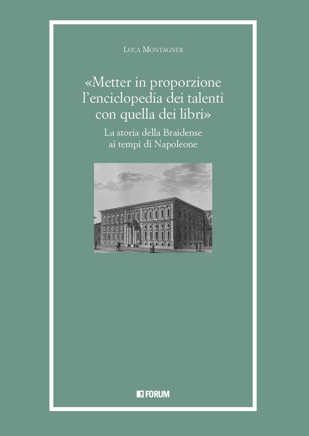 «Metter in proporzione l'enciclopedia dei talenti con quella dei libri». La storia della Braidense ai tempi di Napoleone