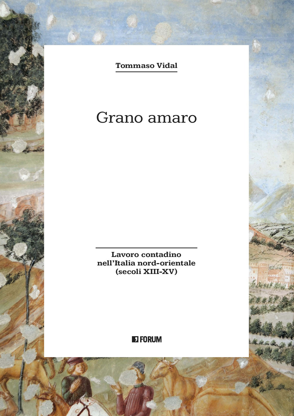 Grano amaro. Lavoro contadino nell'Italia nord-orientale (secoli XIII-XV)