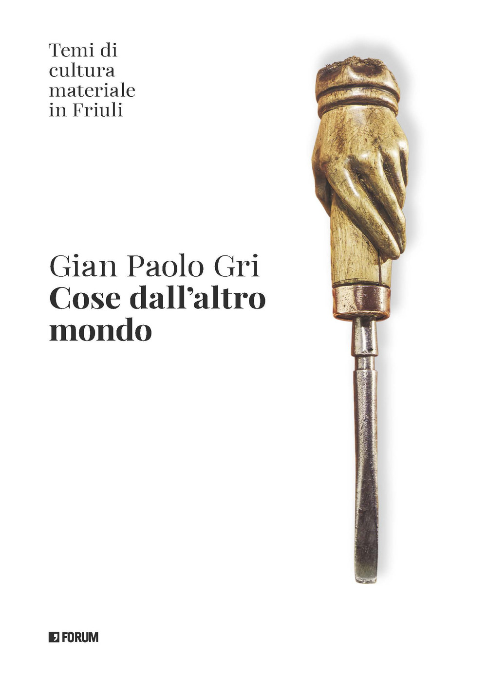 Cose dall'altro mondo. Temi di cultura materiale in Friuli
