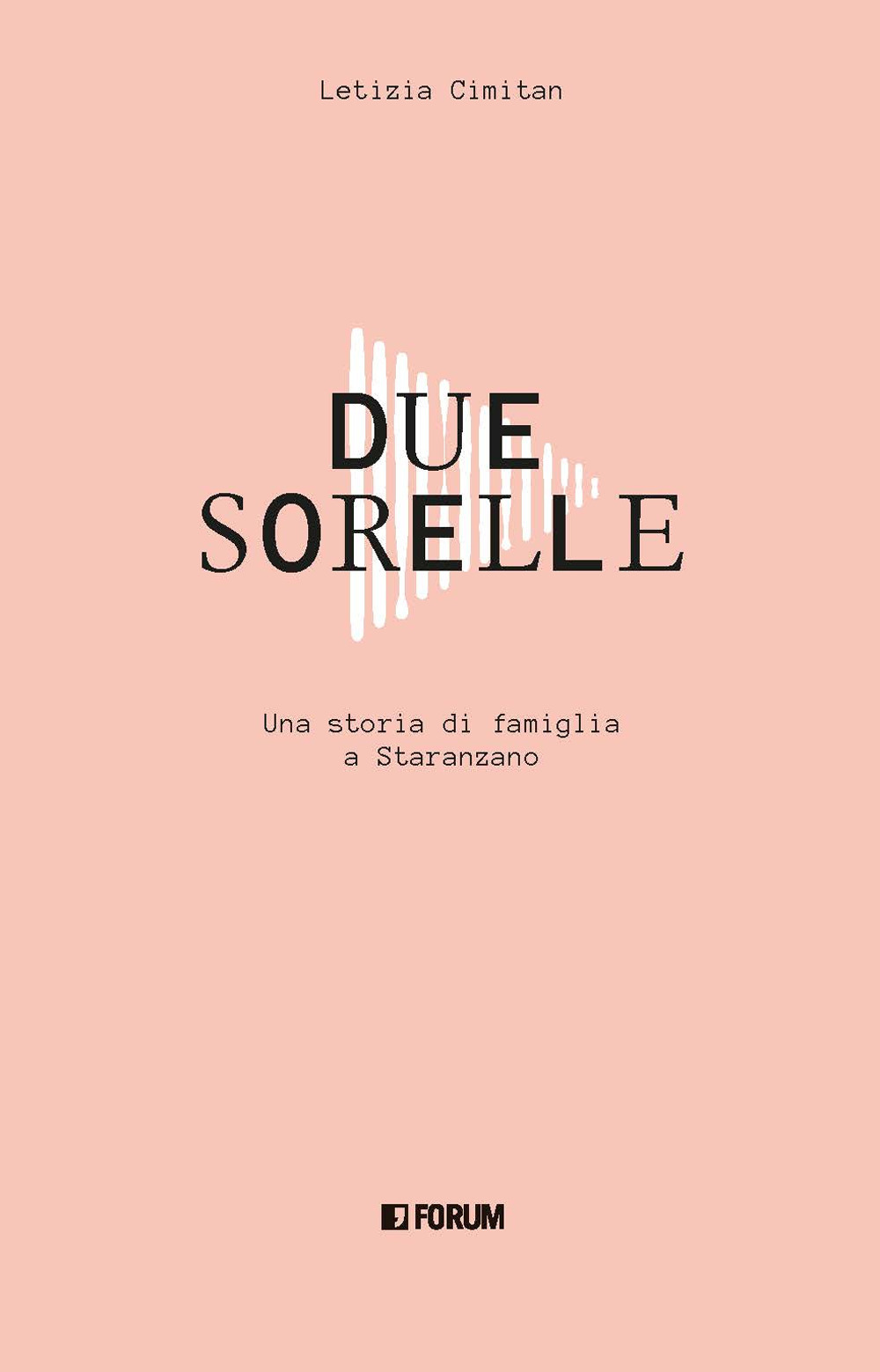 Due sorelle. Storia di famiglia a Staranzano