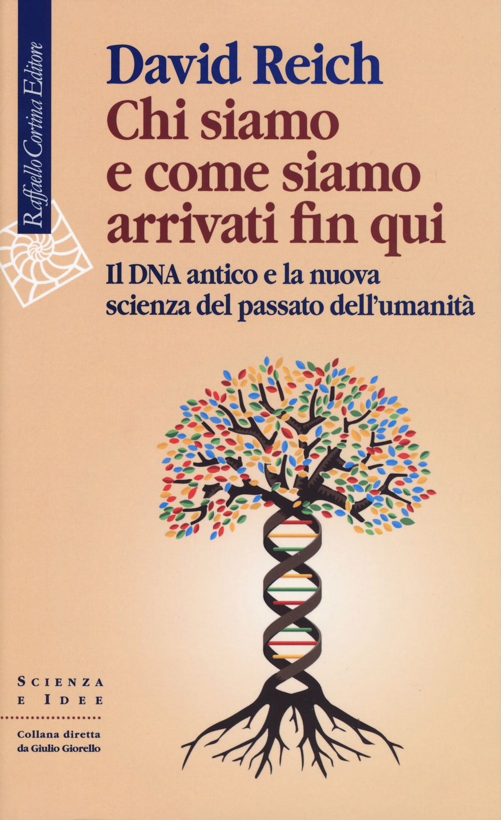 Chi siamo e come siamo arrivati fin qui. Il DNA antico e la nuova scienza del passato dell'umanità