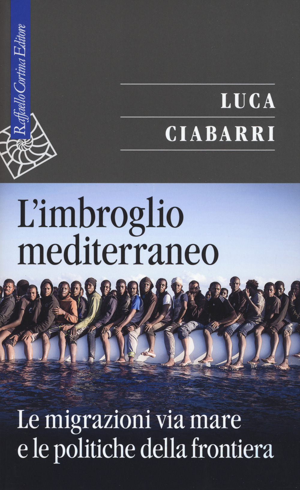 L'imbroglio mediterraneo. Le migrazioni via mare e le politiche della frontiera