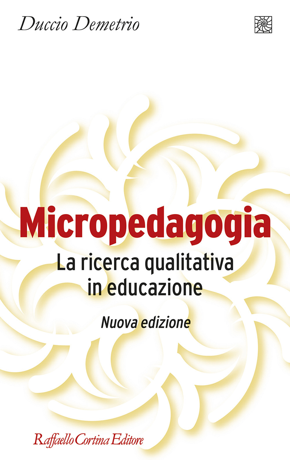 Micropedagogia. La ricerca qualitativa in educazione. Nuova ediz.