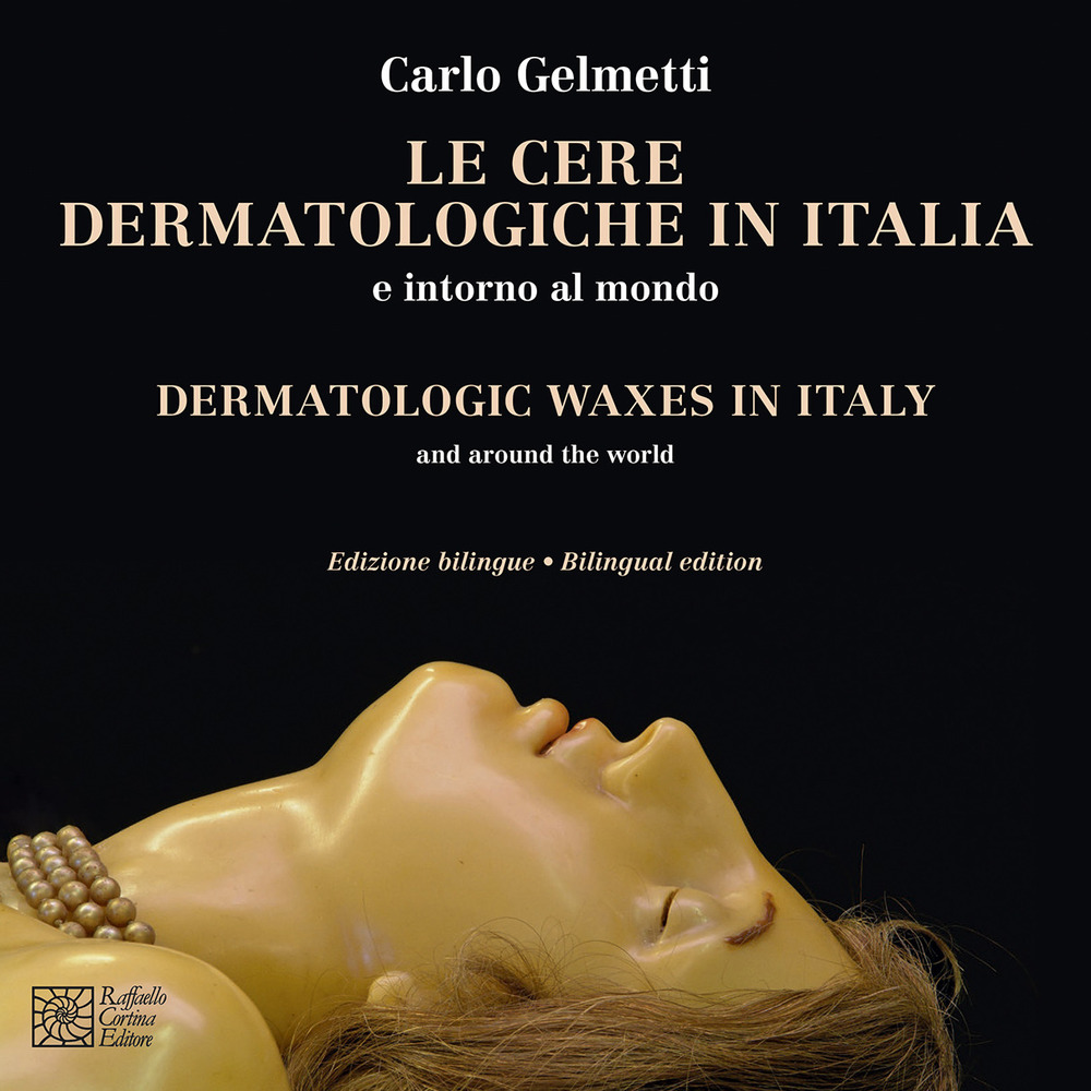 Le cere dermatologiche in Italia e intorno al mondo. Ediz. italiana e inglese