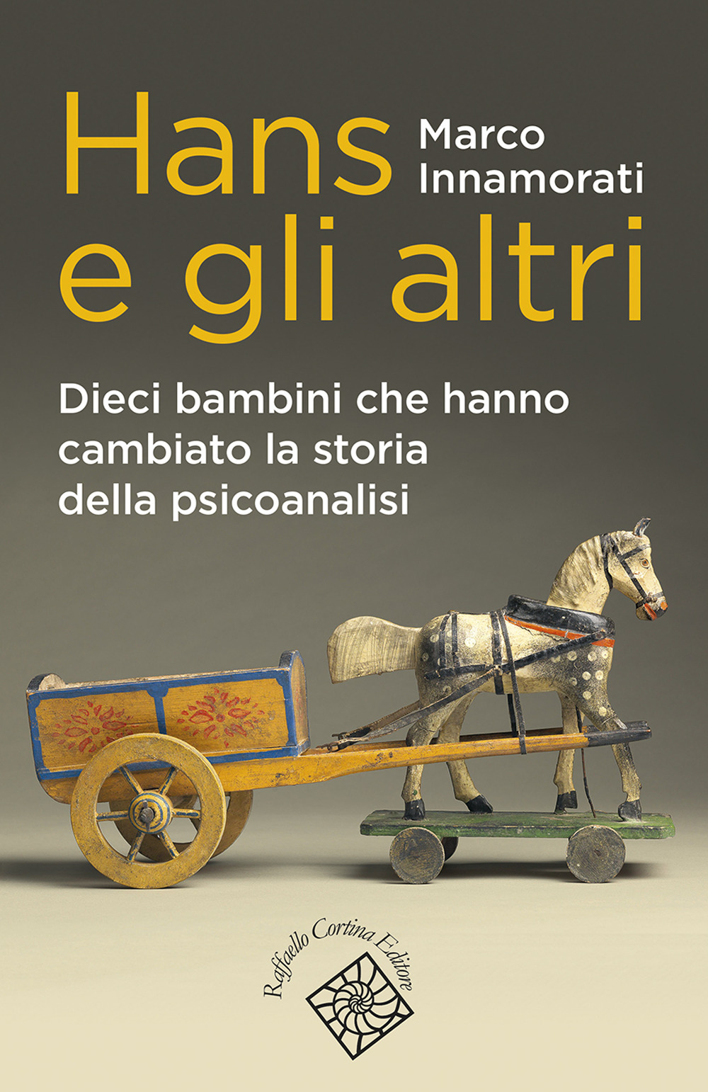 Hans e gli altri. Dieci bambini che hanno cambiato la storia della psicoanalisi