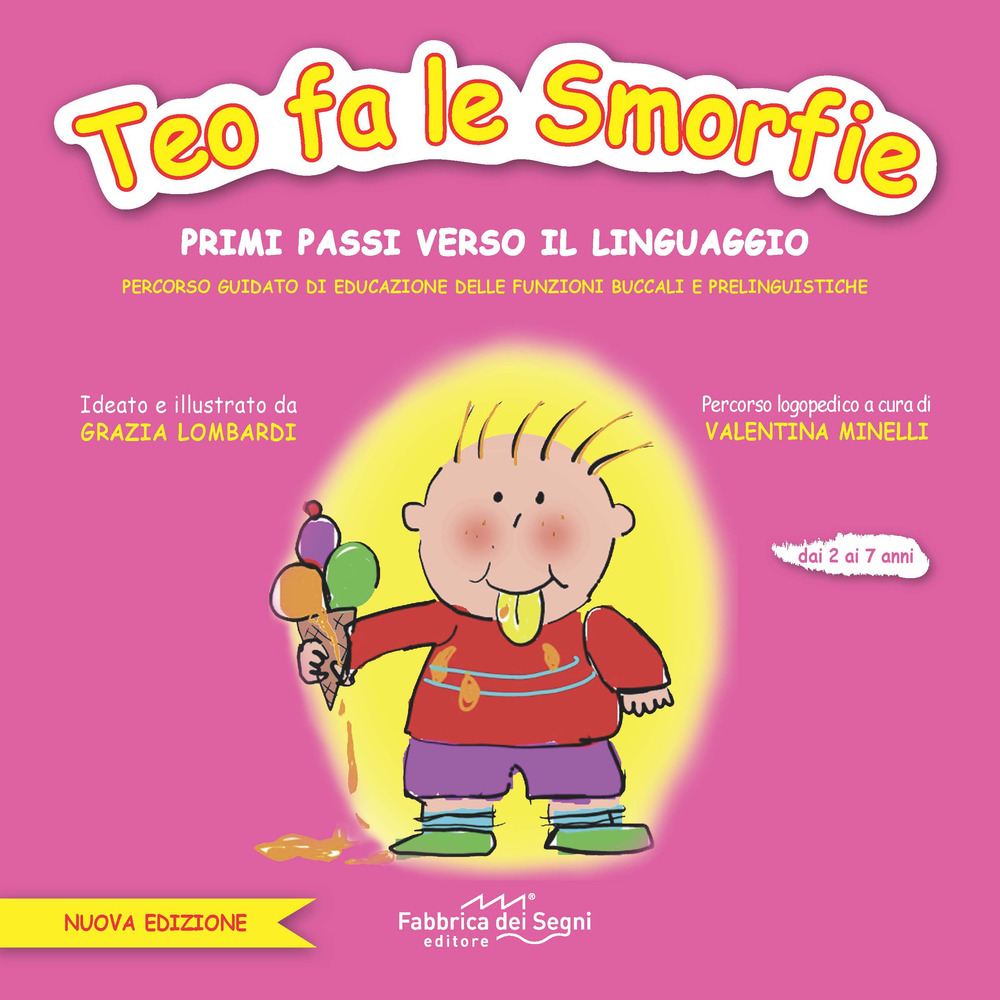 Teo fa le smorfie. Primi passi verso il linguaggio. Percorso guidato di educazione delle funzioni buccali e prelinguistiche. Ediz. a colori