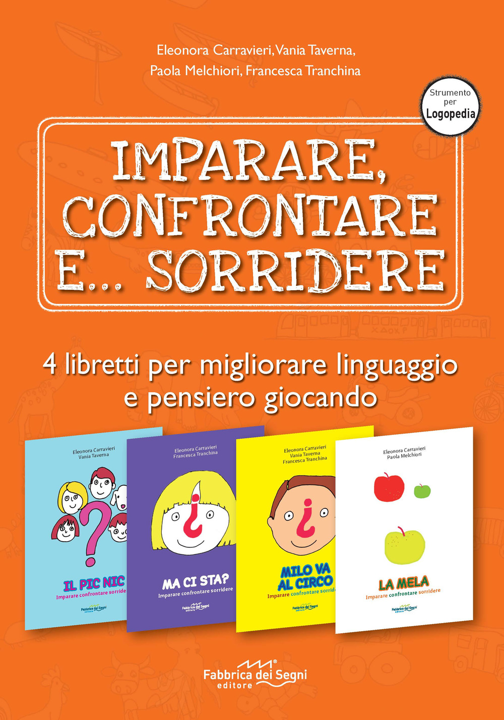 Imparare confrontare sorridere: Il pic nic. Imparare confrontare sorridere-Milo va al circo. Imparare confrontare sorridere-La mela. Imparare confrontare sorridere-Ma ci sta? Imparare confrontare sorridere