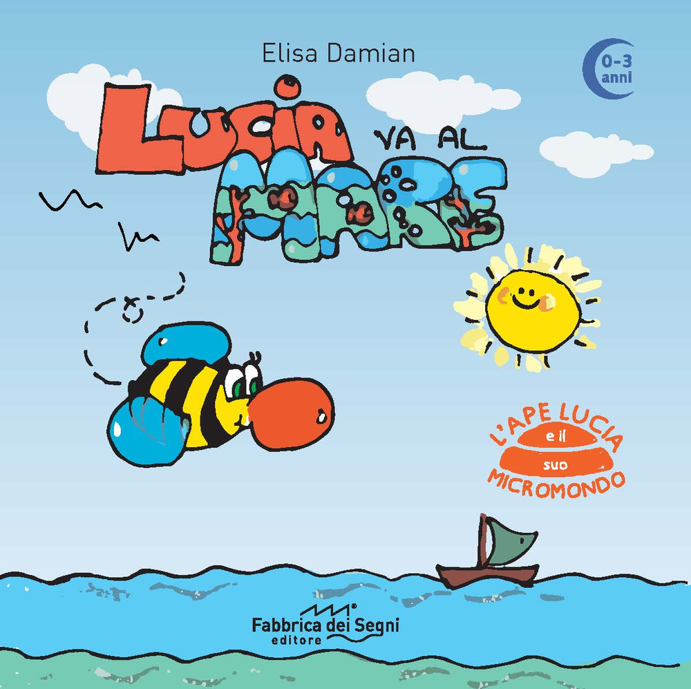 Lucia va al mare. 0-3 anni. L'ape Lucia e il suo micromondo - Elisa Damian - Libro - Fabbrica dei Segni