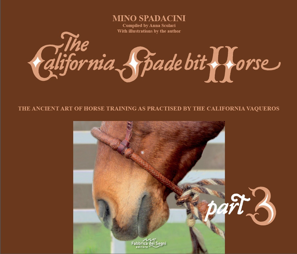 The California Spade bit horse. Ediz. illustrata. Vol. 3: The ancient art of horse training as practised by the California Vaqueros