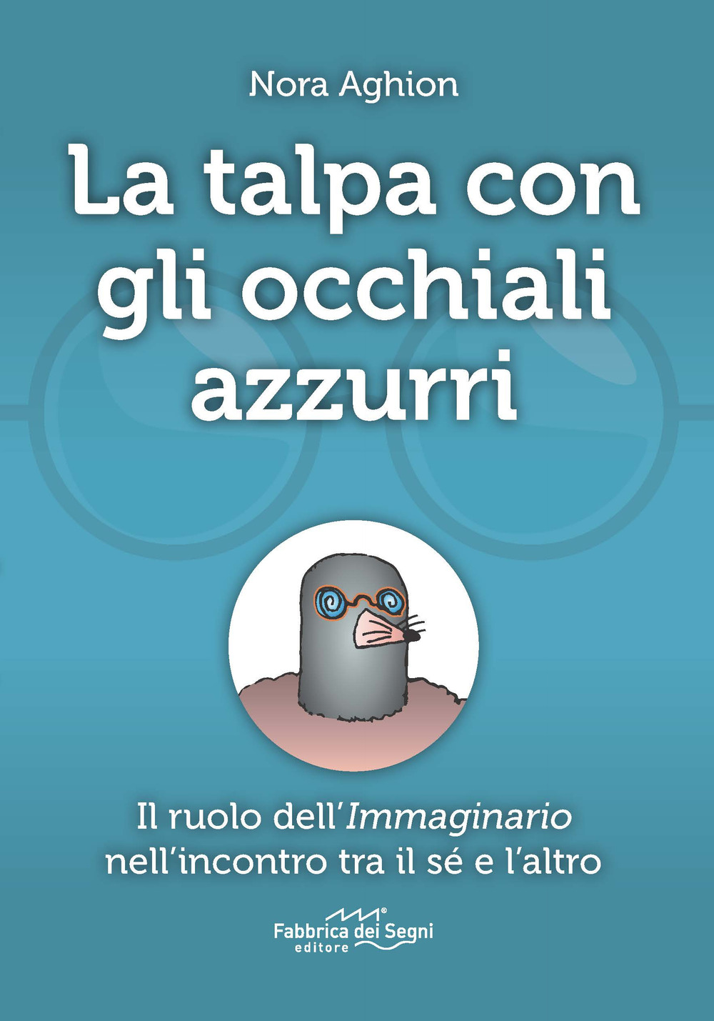 La talpa con gli occhiali azzurri. Il ruolo dell'immaginario nell'incontro tra il sé e l'altro