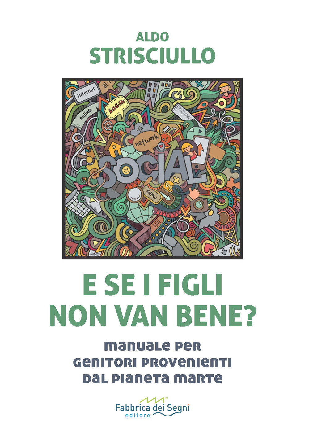 E se i figli non van bene? Manuale per genitori provenienti dal pianeta Marte