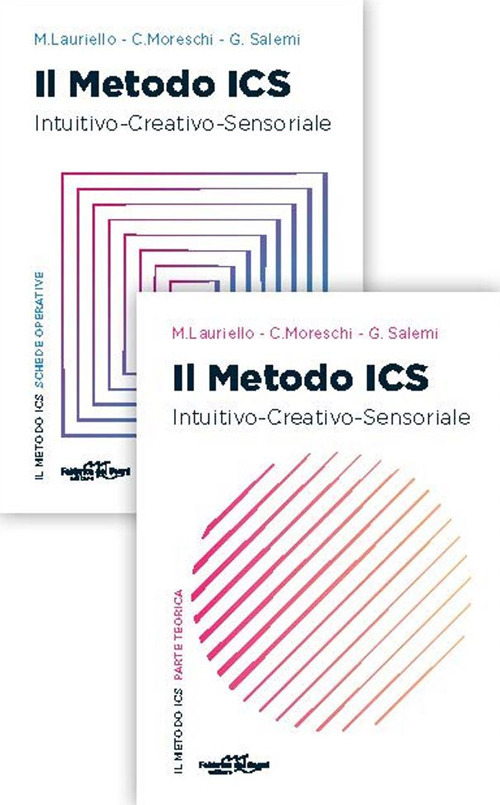 Il metodo ICS. Intuitivo creativo sensoriale. Parte teorica. Con schede operative