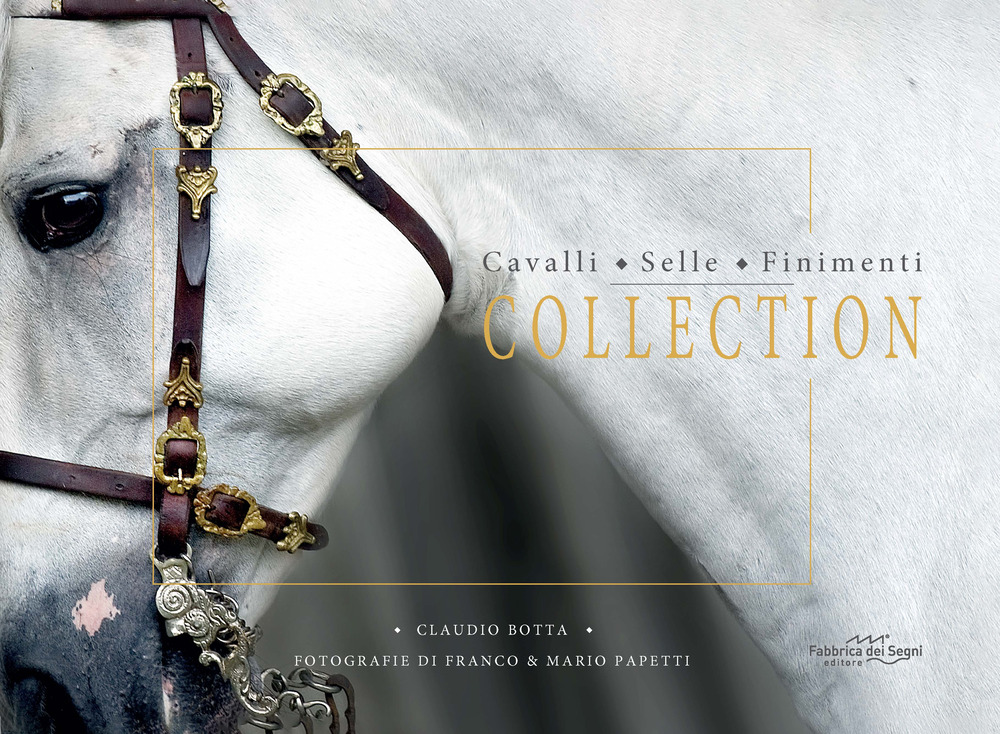 Cavalli, selle, finimenti. Collection. Ediz. illustrata