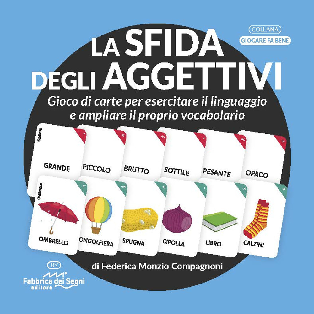 La sfida degli aggettivi. Gioco di carte per esercitare il linguaggio e ampliare il proprio vocabolario - Federica Monzio Compagnoni - Libro - Fabbrica dei Segni