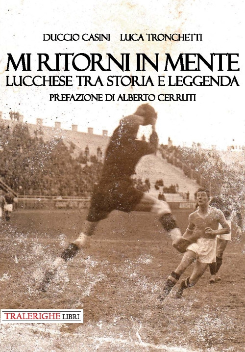 Mi ritorni in mente. Lucchese tra storia e leggenda