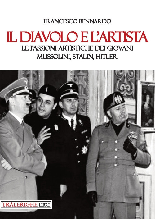 Il diavolo e l'artista. Le passioni artistiche dei giovani Mussolini, Stalin, Hitler