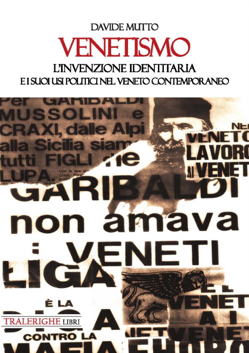 Venetismo. L'invenzione identitaria e i suoi usi politici nel Veneto contemporaneo